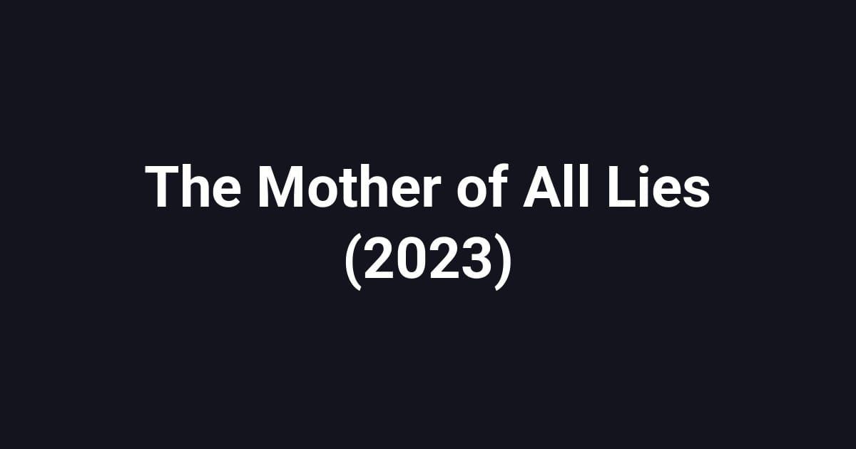 The Mother of All Lies (2023)