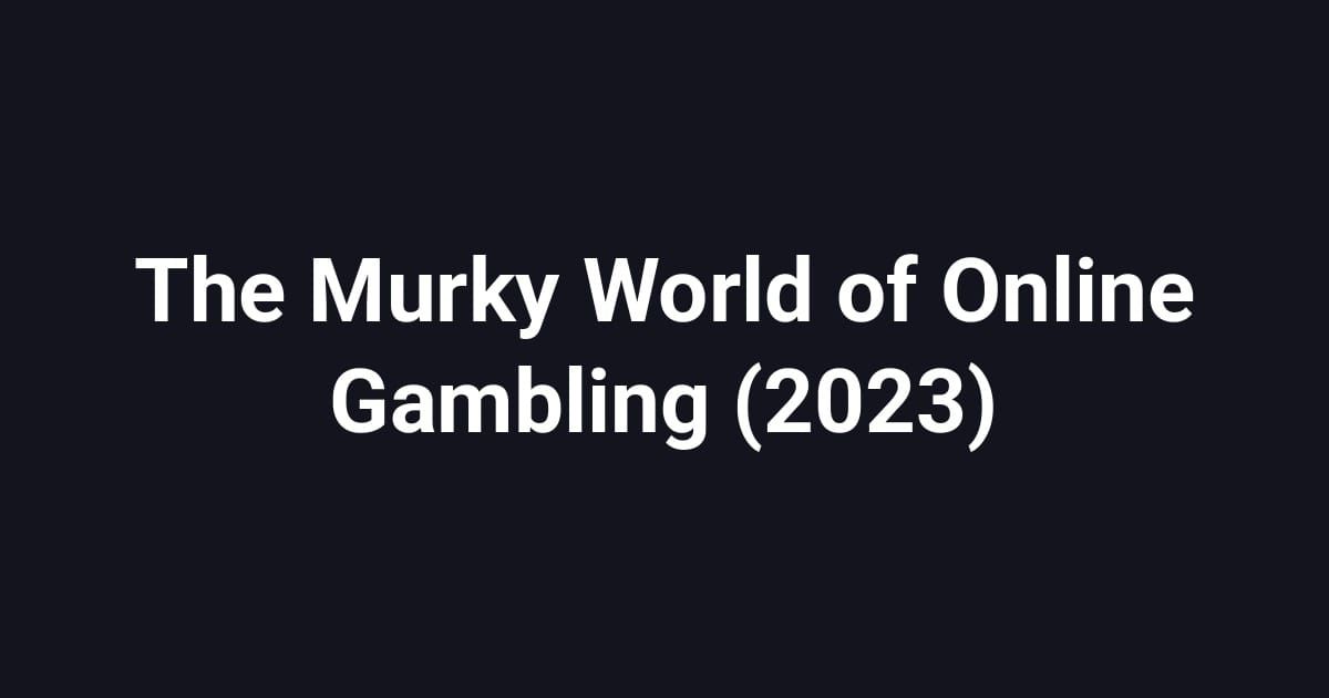 The Murky World of Online Gambling (2023)