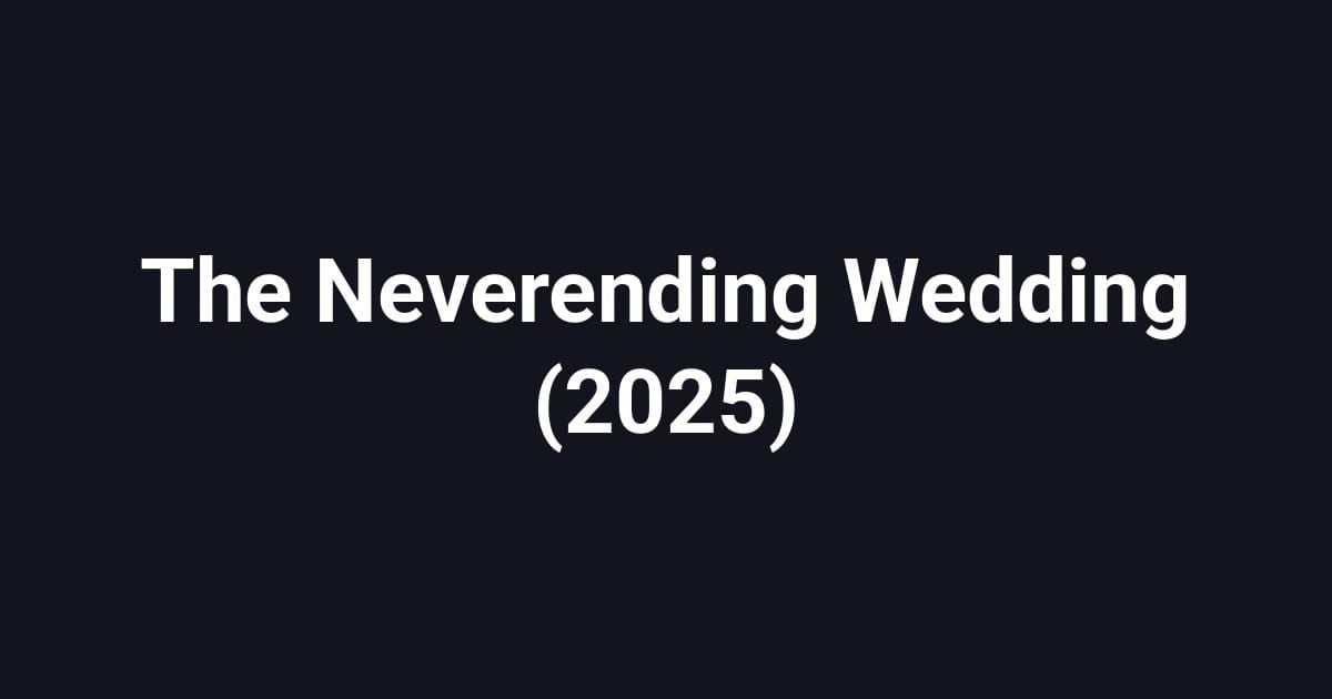 The Neverending Wedding (2025)