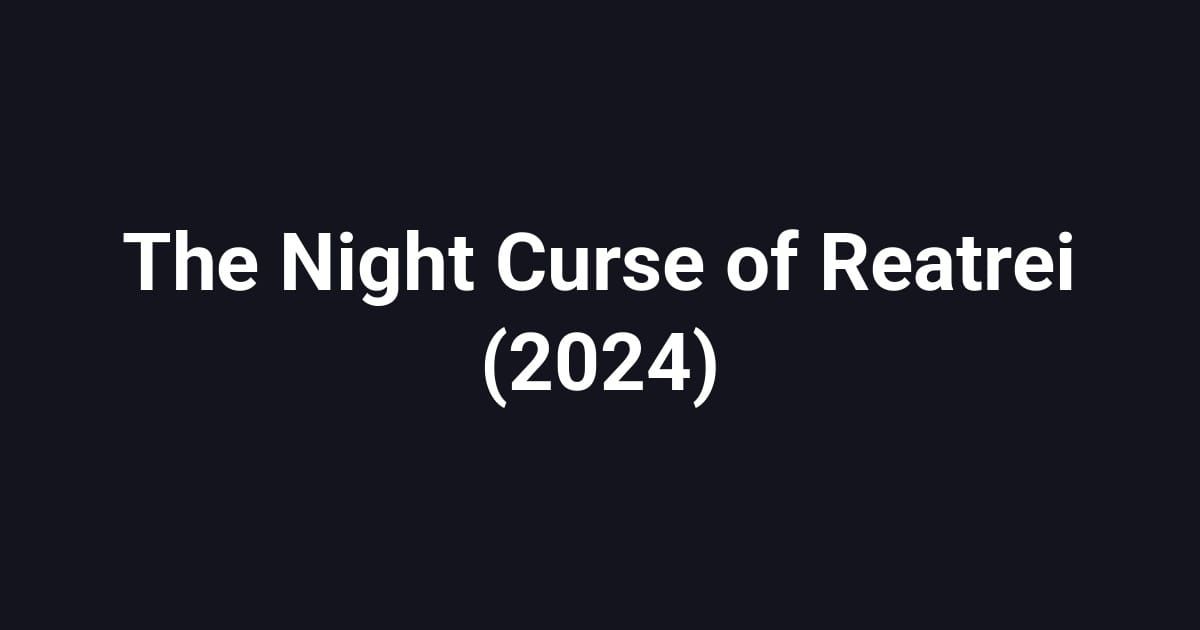 The Night Curse of Reatrei (2024)
