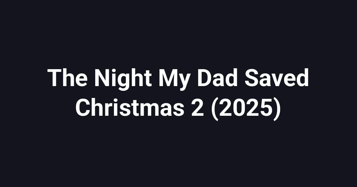 The Night My Dad Saved Christmas 2 (2025)