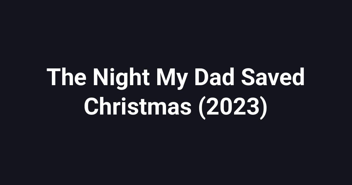 The Night My Dad Saved Christmas (2023)