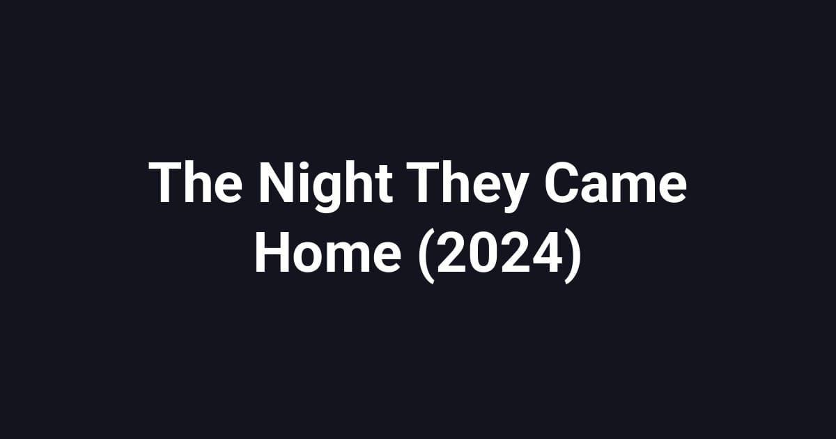 The Night They Came Home (2024)