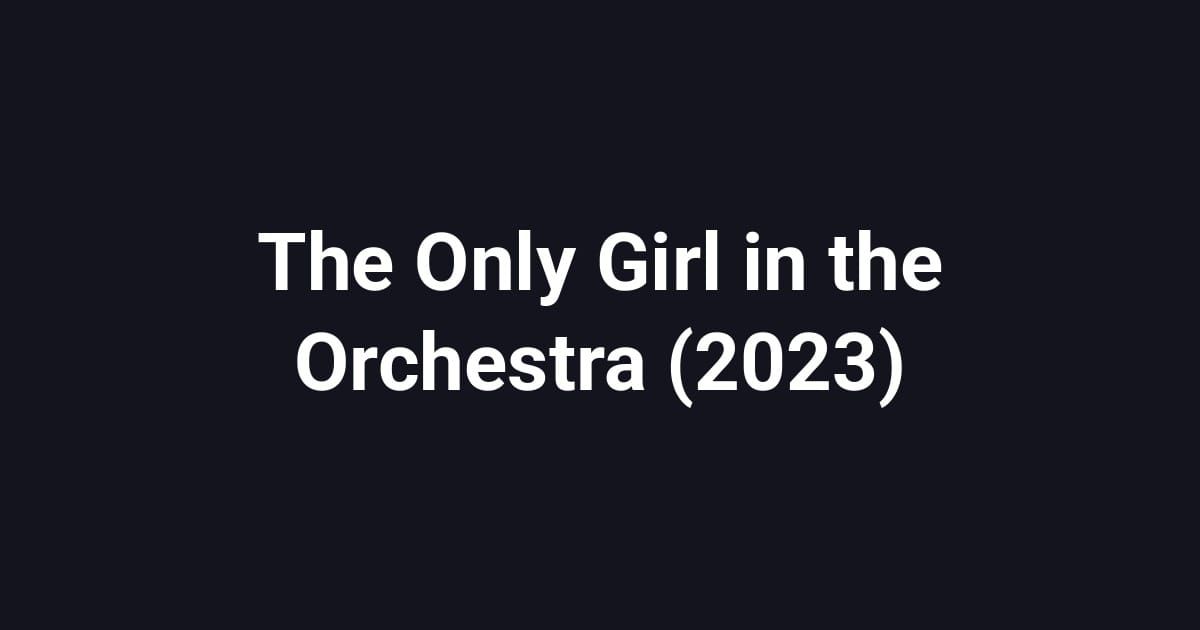 The Only Girl in the Orchestra (2023)