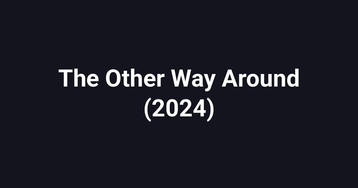 The Other Way Around (2024)