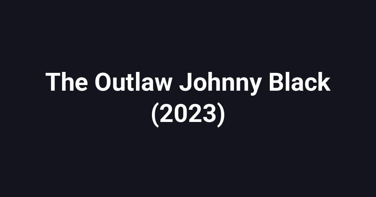 The Outlaw Johnny Black (2023)