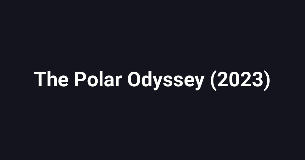The Polar Odyssey (2023)