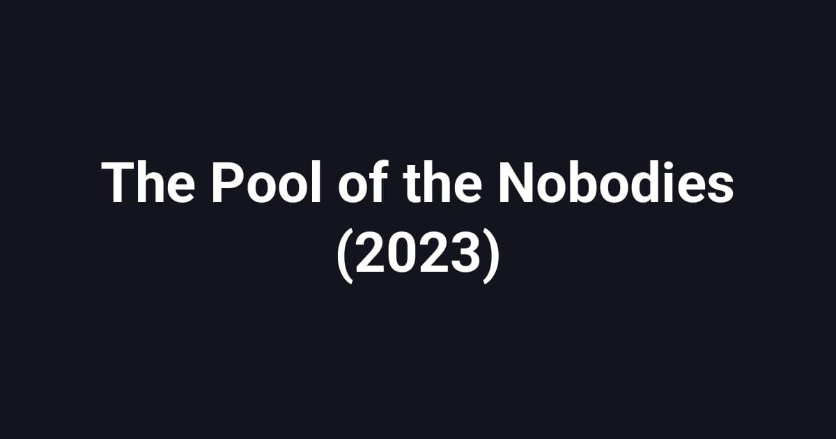 The Pool of the Nobodies (2023)