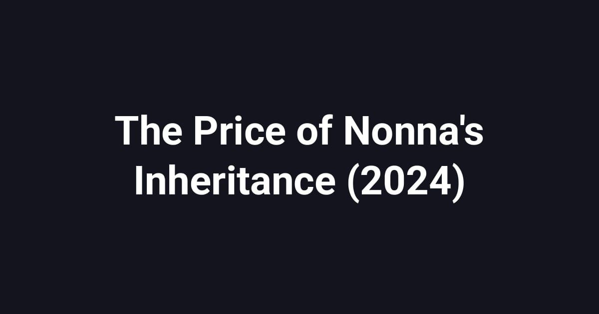 The Price of Nonna's Inheritance (2024)