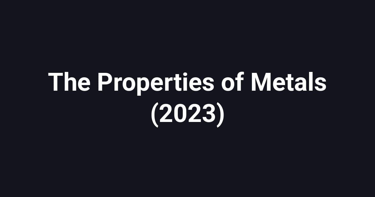 The Properties of Metals (2023)