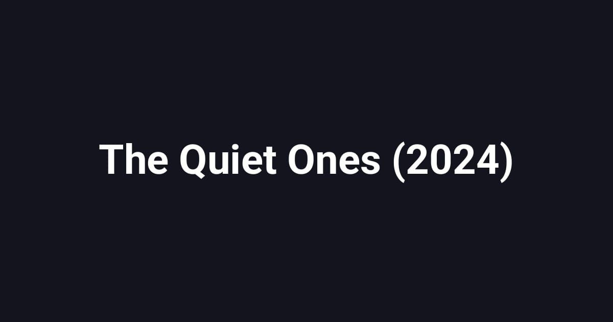 The Quiet Ones (2024)