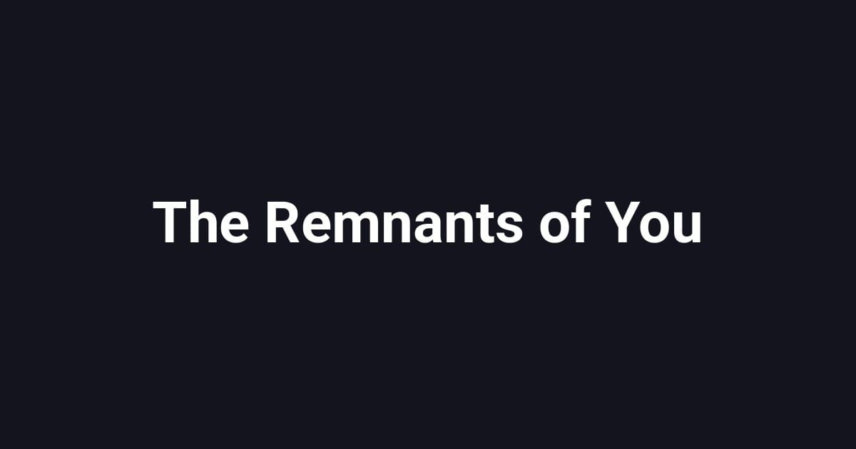 The Remnants of You