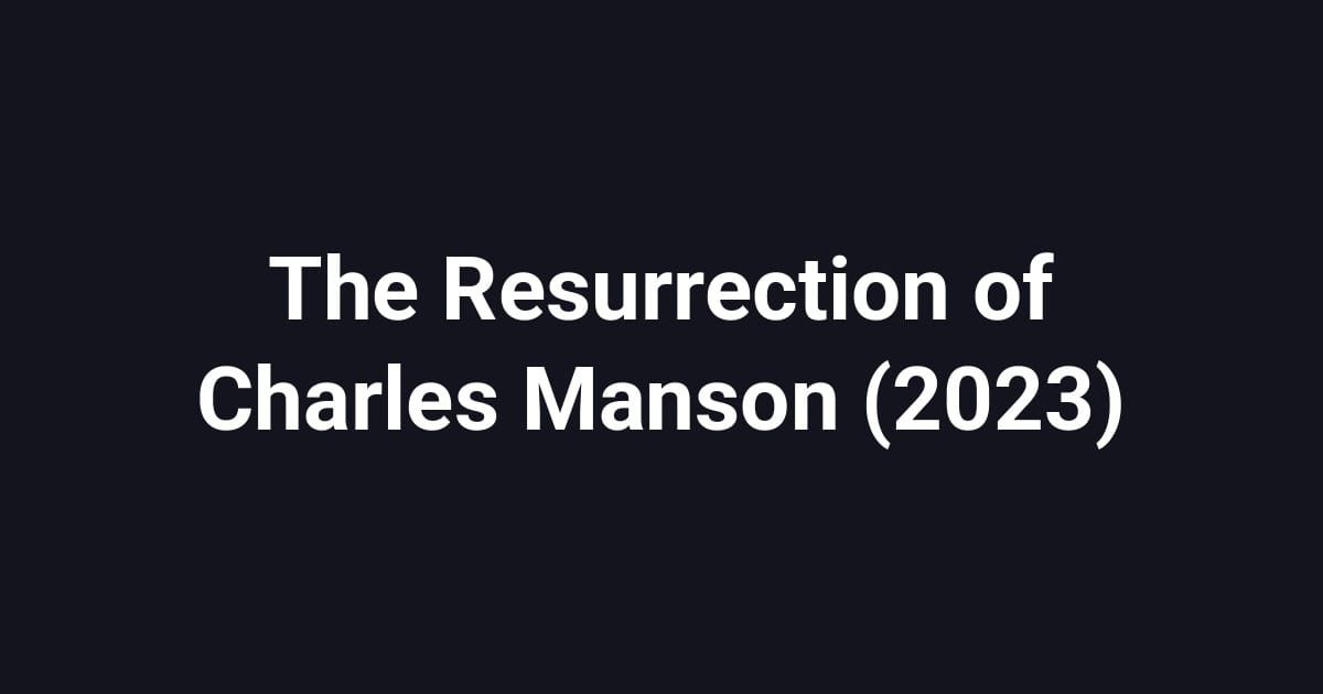 The Resurrection of Charles Manson (2023)