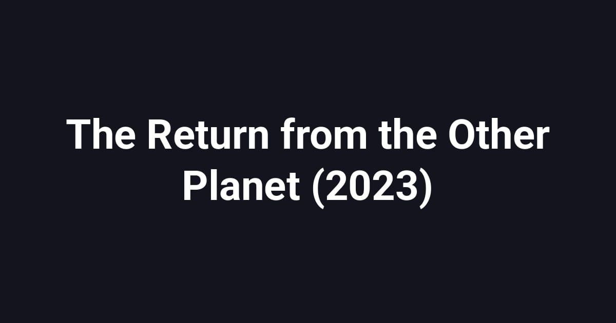 The Return from the Other Planet (2023)