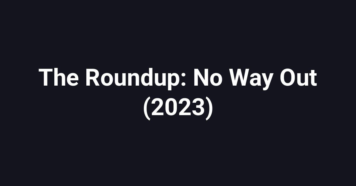 The Roundup: No Way Out (2023)