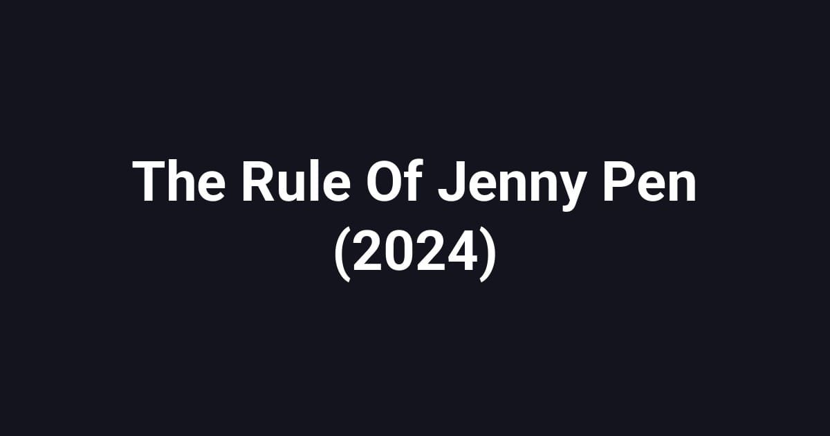 The Rule Of Jenny Pen (2024)