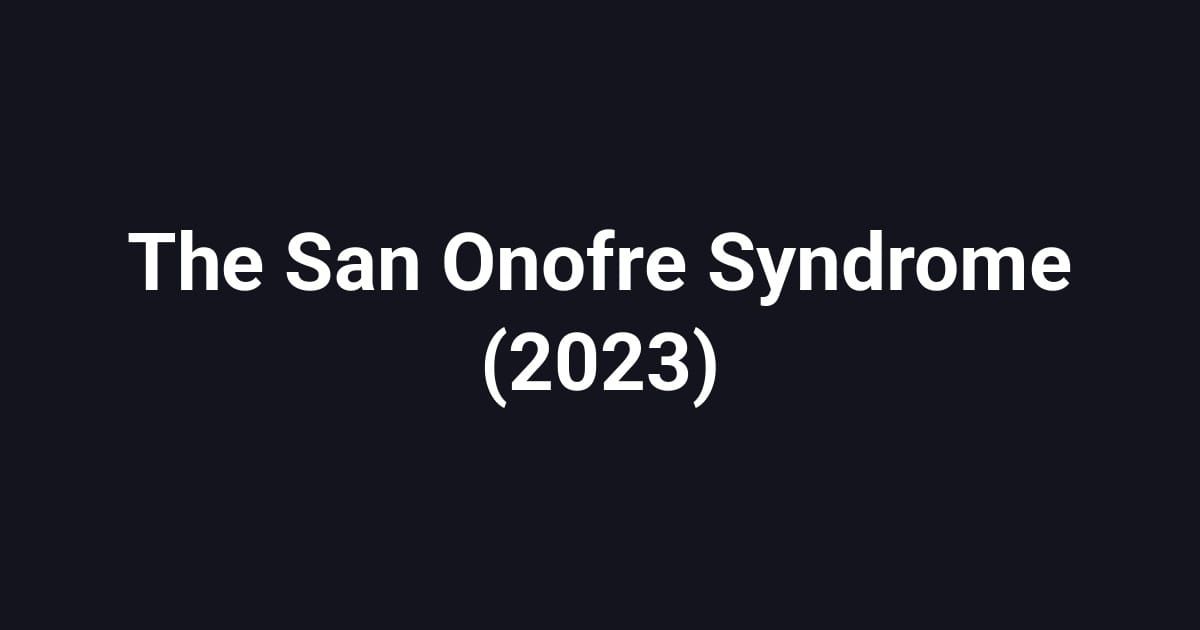 The San Onofre Syndrome (2023)