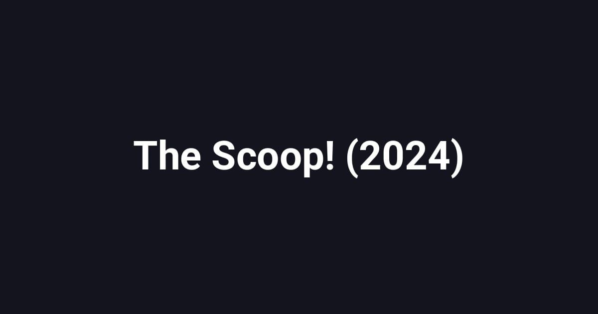 The Scoop! (2024)