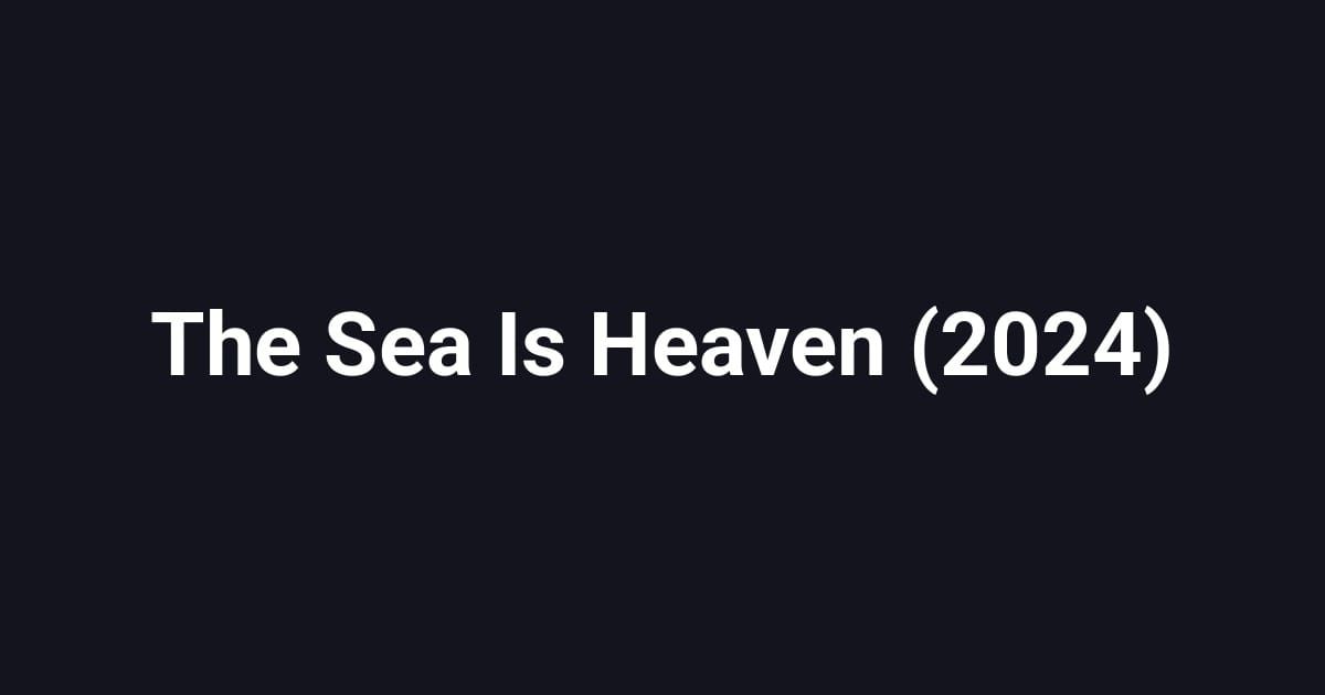 The Sea Is Heaven (2024)