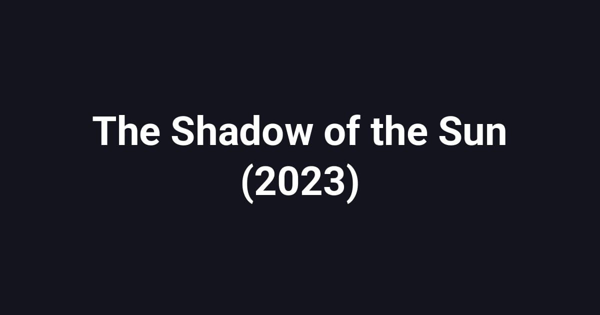 The Shadow of the Sun (2023)