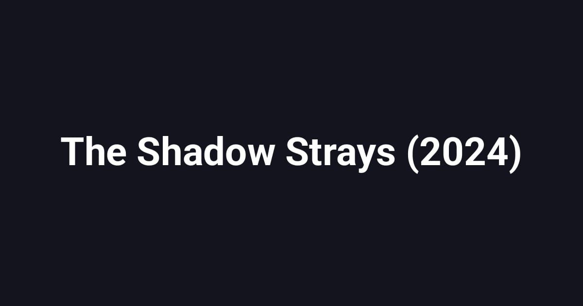The Shadow Strays (2024)