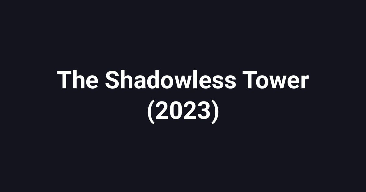 The Shadowless Tower (2023)