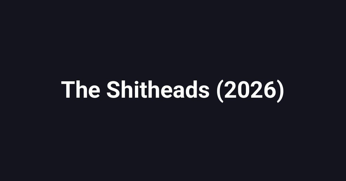 The Shitheads (2026)