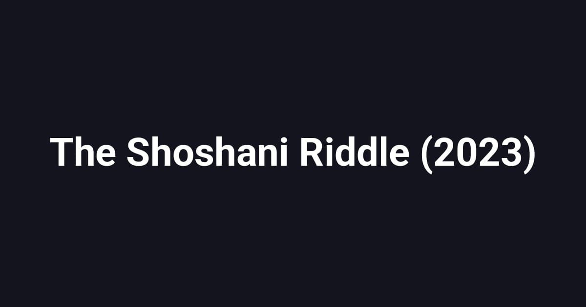 The Shoshani Riddle (2023)