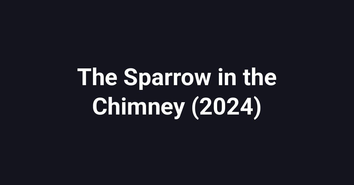 The Sparrow in the Chimney (2024)