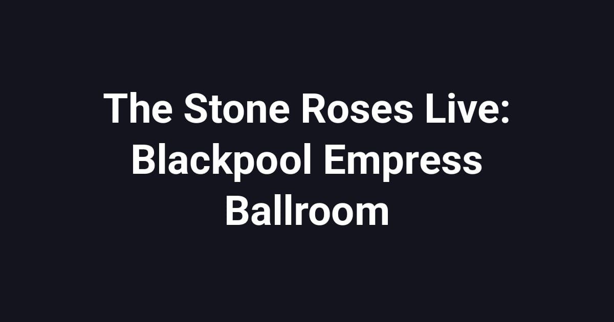 The Stone Roses Live: Blackpool Empress Ballroom