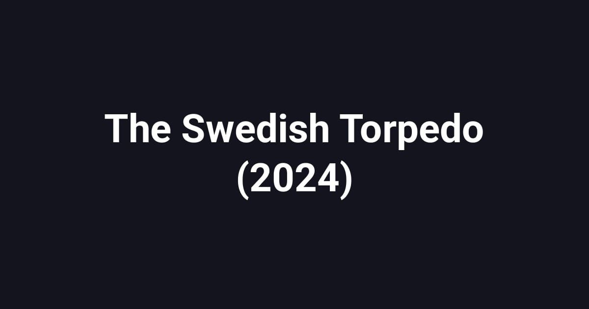 The Swedish Torpedo (2024)