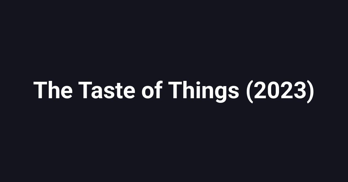 The Taste of Things (2023)
