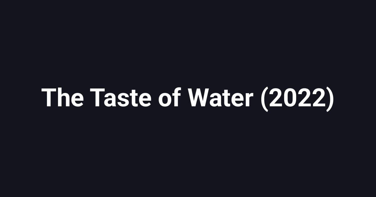 The Taste of Water (2022)