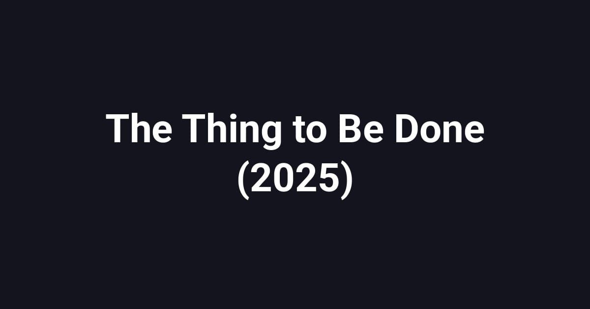 The Thing to Be Done (2025)