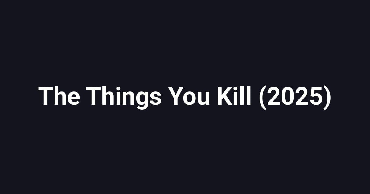 The Things You Kill (2025)