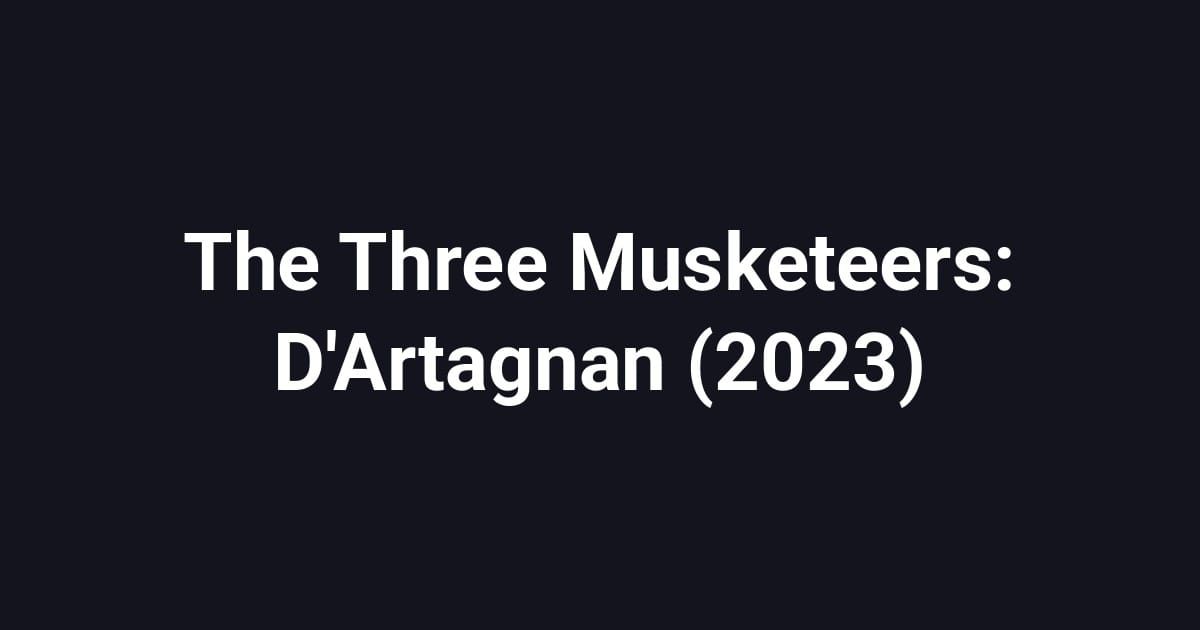 The Three Musketeers: D'Artagnan (2023)