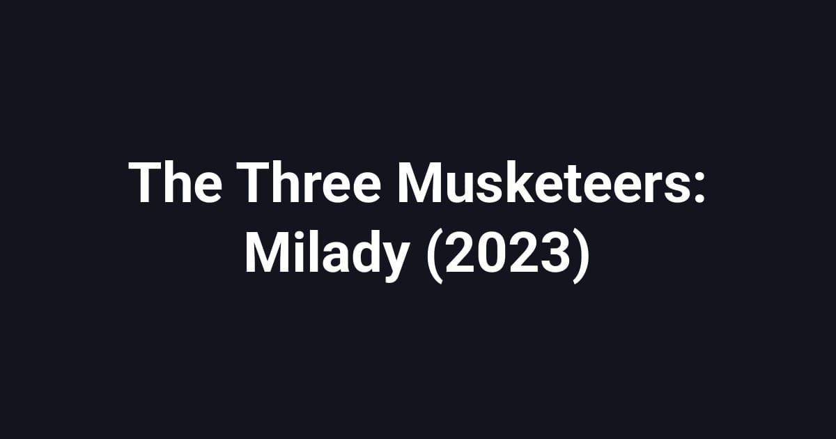 The Three Musketeers: Milady (2023)