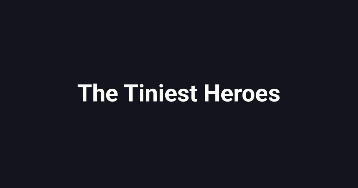 The Tiniest Heroes