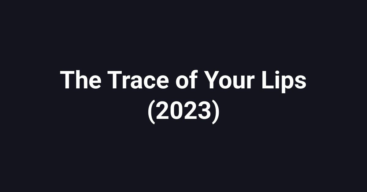 The Trace of Your Lips (2023)