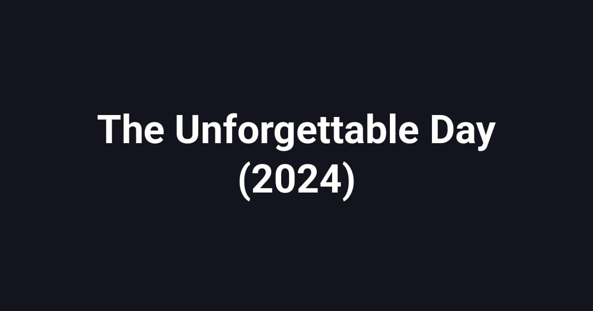 The Unforgettable Day (2024)