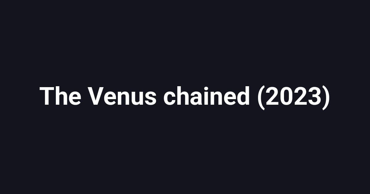 The Venus chained (2023)