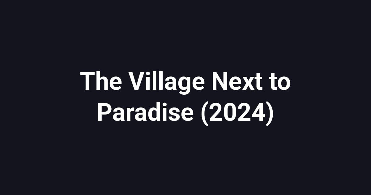 The Village Next to Paradise (2024)