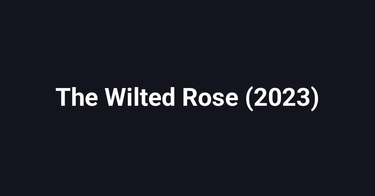 The Wilted Rose (2023)