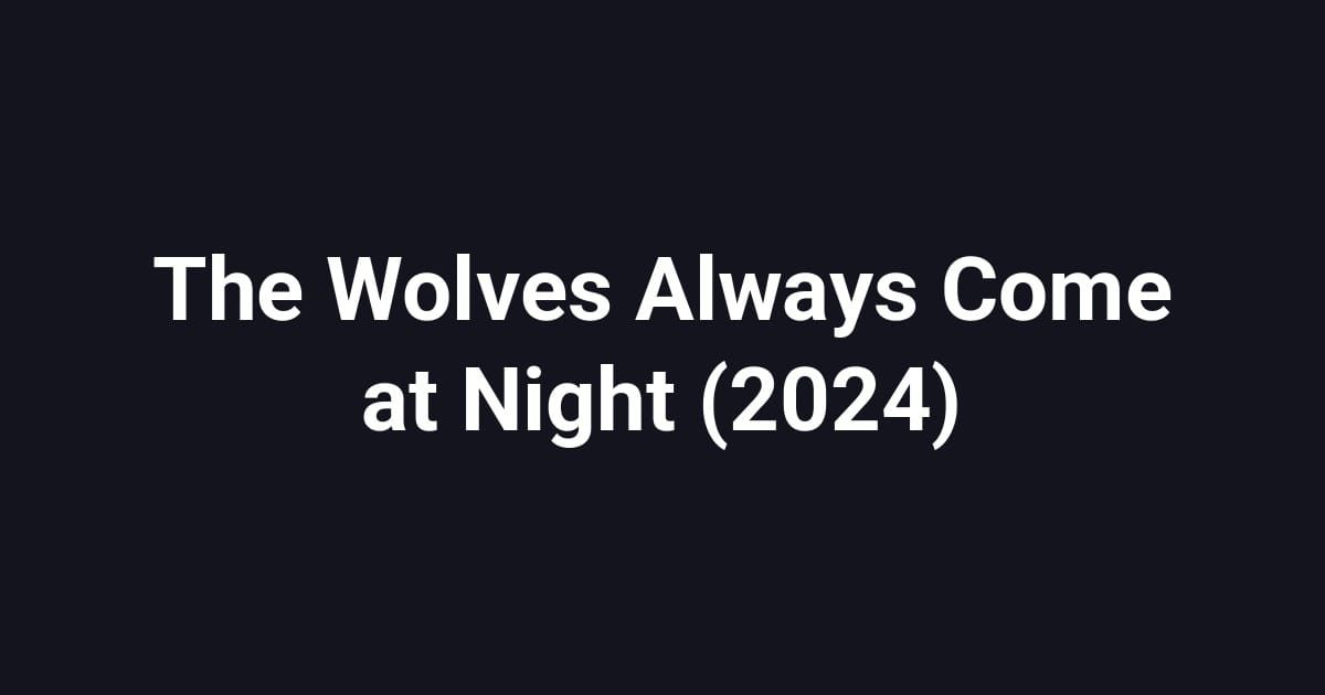 The Wolves Always Come at Night (2024)