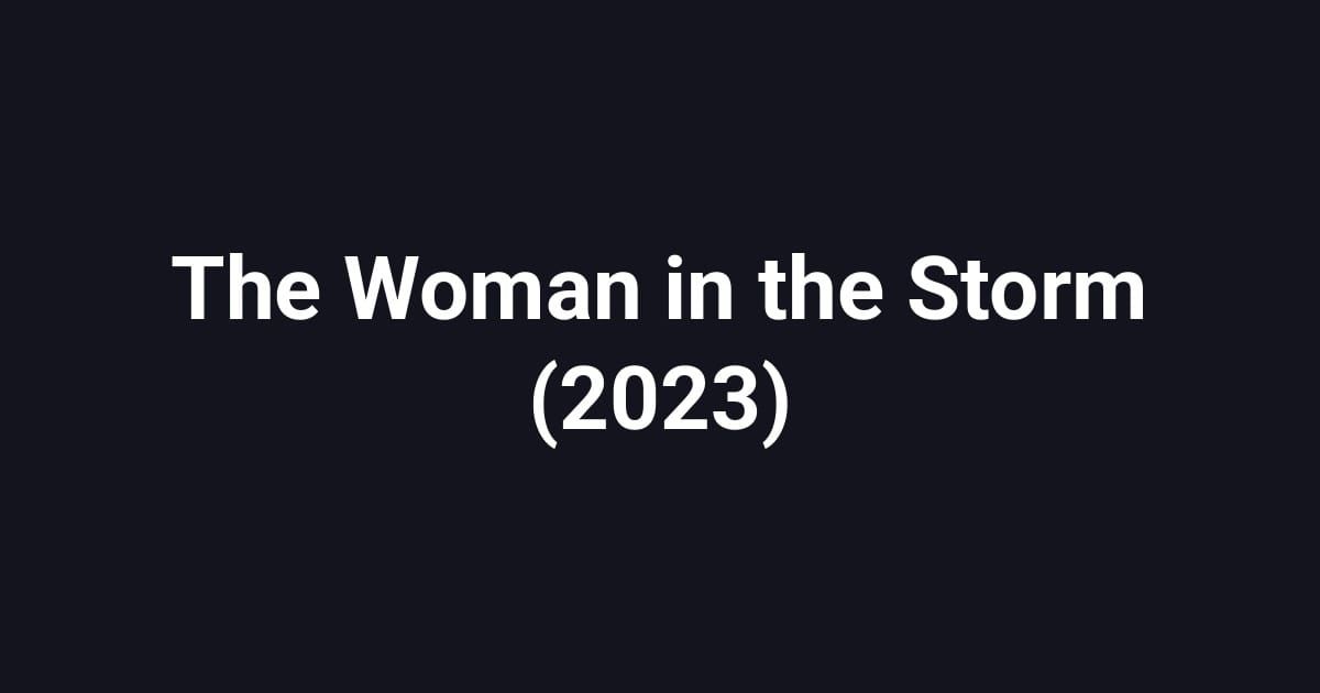 The Woman in the Storm (2023)