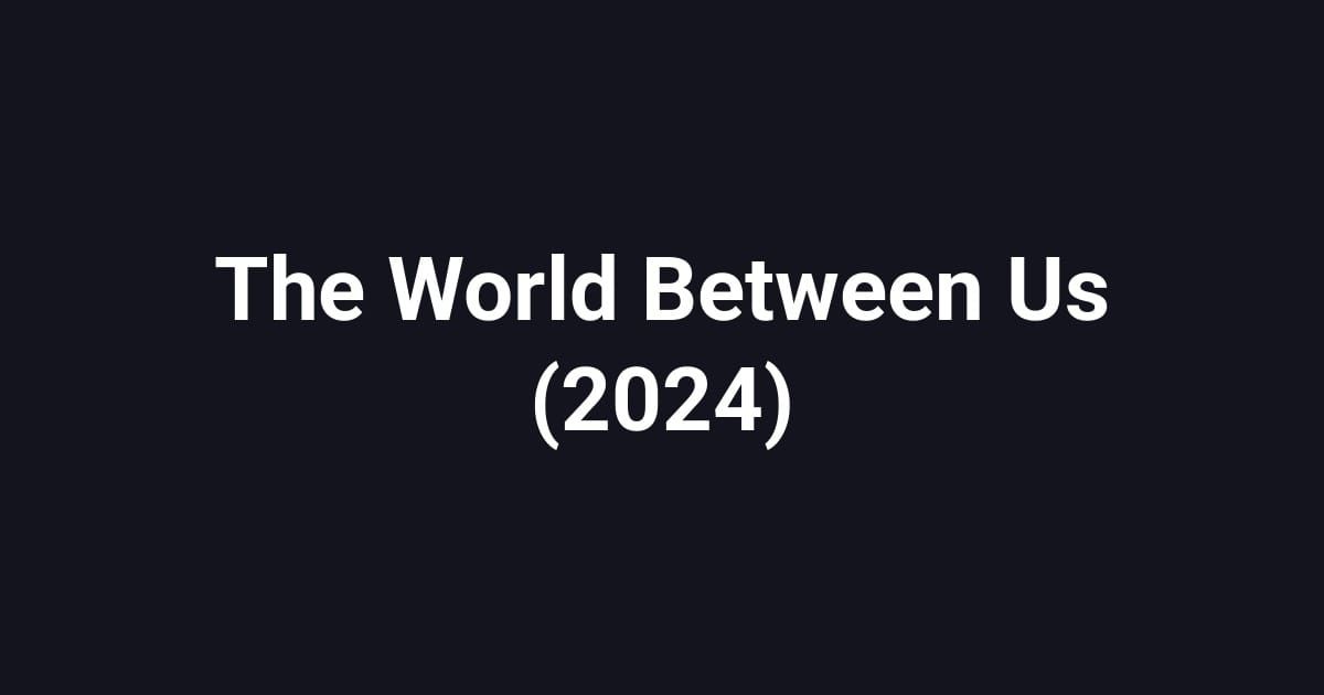The World Between Us (2024)