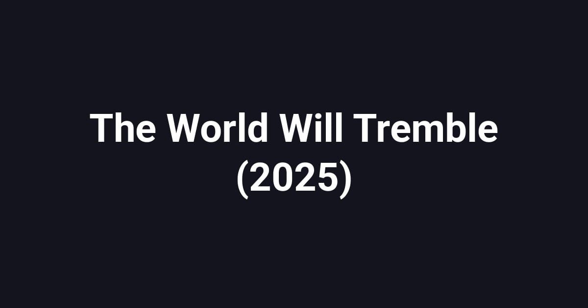 The World Will Tremble (2025)