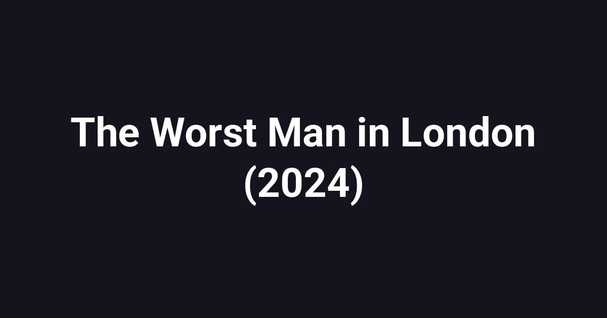 The Worst Man in London (2024)