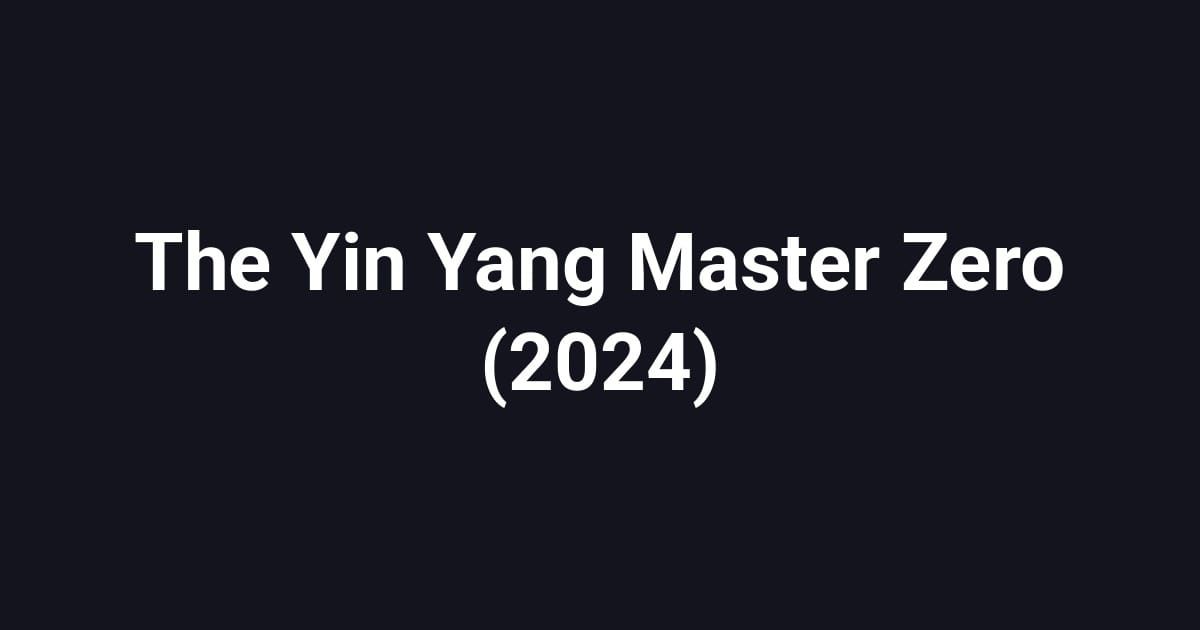 The Yin Yang Master Zero (2024)