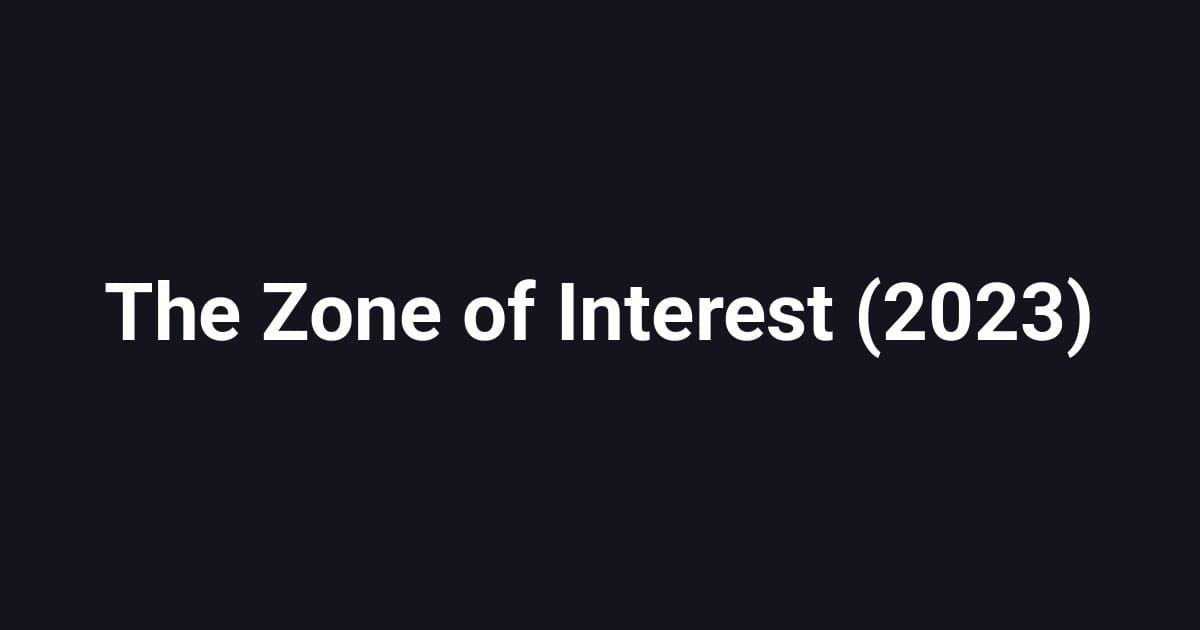 The Zone of Interest (2023)